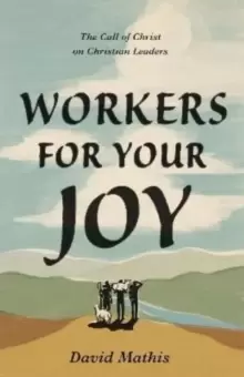 Image of Workers for Your Joy : The Call of Christ on Christian Leaders