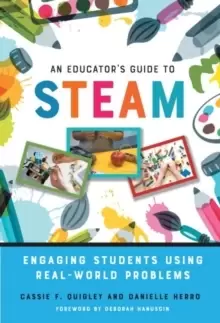 Image of An Educator's Guide to STEAM : Engaging Students Using Real-World Problems