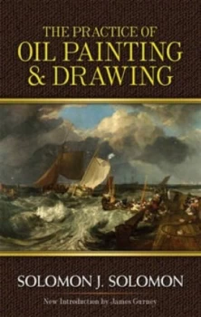 Image of The Practice of Oil Painting and Drawing by Solomon J. Solomon Book