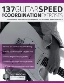 Image of 137 Guitar Speed & Coordination Exercises : Groundbreaking Guitar Technique Strategies for Synchronization, Speed and Practice