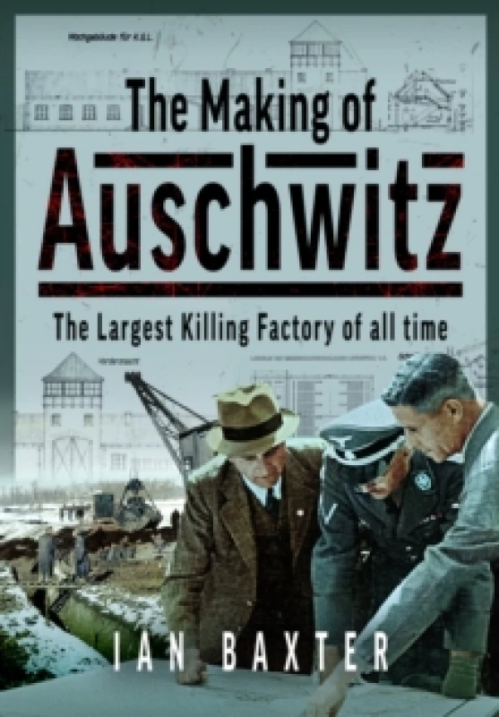 Image of The Making of Auschwitz. Hardback. By Ian Baxter Books