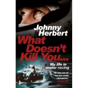 Image of What Doesn't Kill You... : My Life in Motor Racing