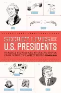 Image of secret lives of the u s presidents strange stories and shocking trivia from