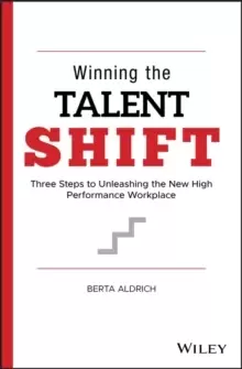 Image of Winning the Talent Shift : Three Steps to Unleashing the New High Performance Workplace