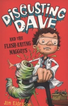 Image of Disgusting Dave and the Flesh-Eating Maggots by Jim Eldridge Paperback