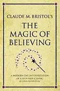 Image of claude m bristols the magic of believing a modern day interpretation of sel
