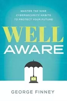 Image of Well Aware : Master the Nine Cybersecurity Habits to Protect Your Future