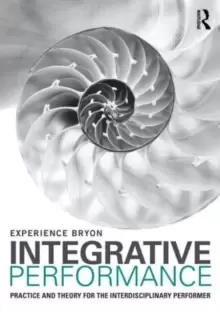 Image of Integrative Performance : Practice and Theory for the Interdisciplinary Performer