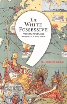 Image of The White Possessive : Property, Power, and Indigenous Sovereignty