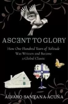 Image of Ascent to Glory : How One Hundred Years of Solitude Was Written and Became a Global Classic