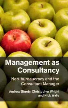 Image of Management as Consultancy : Neo-bureaucracy and the Consultant Manager