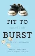 Image of fit to burst abundance mayhem and the joys of motherhood