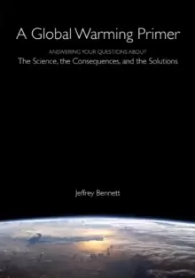 Image of A Global Warming Primer : Answering Your Questions About The Science, The Consequences, and The Solutions