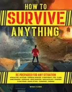 Image of how to survive anything the ultimate readiness guide