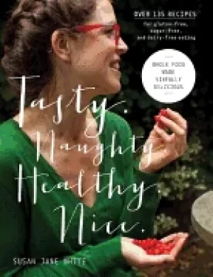 Image of tasty naughty healthy nice whole food made sinfully delicious over 135 reci
