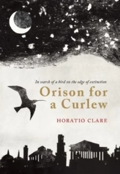 Image of Orison for a Curlew by Horatio Clare Hardback
