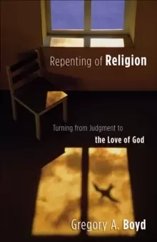 Image of Repenting of Religion : Turning from Judgment to the Love of God
