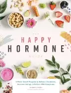 Image of happy hormone guide a plant based program to balance hormones increase ener