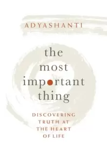 Image of The Most Important Thing : Discovering Truth at the Heart of Life