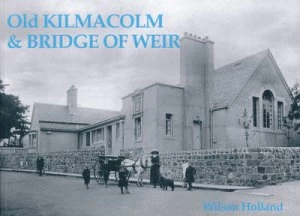 Image of Old Kilmacolm and Bridge of Weir by Wilson Holland Paperback