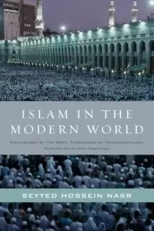 Image of Islam in the Modern World : Challenged by the West, Threatened by Fundamentalism, Keeping Faith with Tradition