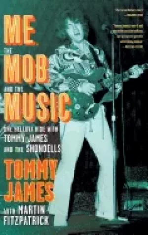 Image of me the mob and the music one helluva ride with tommy james and the shondel