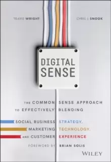 Image of Digital Sense : The Common Sense Approach to Effectively Blending Social Business Strategy, Marketing Technology, and Customer Experience