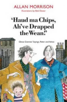Image of haud Ma Chips Ahve Drapped the Wean by Allan Morrison Book