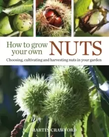 Image of How to Grow Your Own Nuts : Choosing, Cultivating and Harvesting Nuts in Your Garden