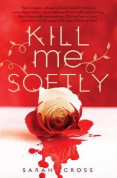 Image of Kill Me Softly by Sarah Cross Hardback