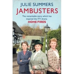Image of Jambusters : The Remarkable Story Which Has Inspired the ITV Drama Home Fires