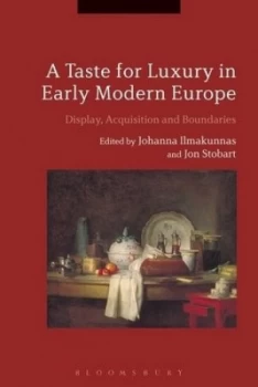 Image of A Taste for Luxury in Early Modern Europe by Johanna Ilmakunnas Hardback
