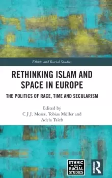 Image of Rethinking Islam and Space in Europe : The Politics of Race, Time and Secularism