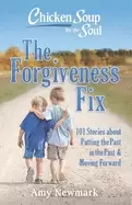 Image of chicken soup for the soul the forgiveness fix 101 stories about putting the