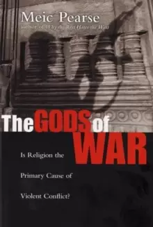 Image of The Gods of War : Is Religion The Primary Cause Of Violent Conflict?