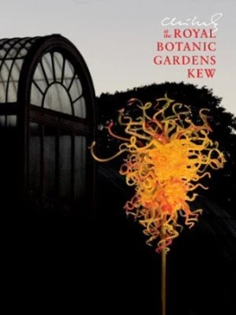 Image of Chihuly at the Royal Botanic Gardens Kew. by Dale Chihuly Hardback