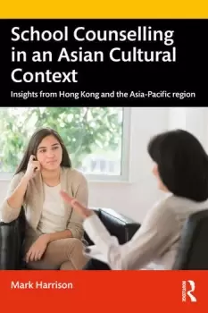 Image of School Counselling in an Asian Cultural ContextInsights from Hong Kong and The Asia-Pacific region