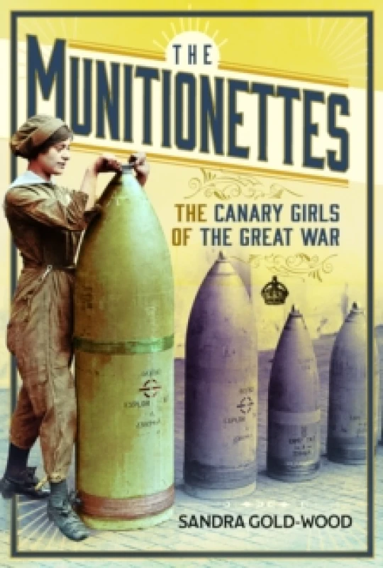 Image of The Munitionettes : The Canary Girls of the Great War Hardback