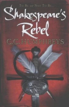 Image of Shakespeares Rebel by C.C. Humphreys Hardback