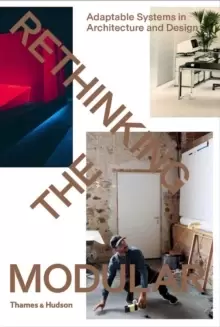 Image of Rethinking The Modular : Adaptable Systems in Architecture and Design