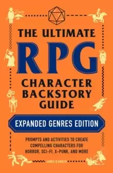 Image of The Ultimate RPG Character Backstory Guide: Expanded Genres Edition : Prompts and Activities to Create Compelling Characters for Horror, Sci-Fi, X-Pun