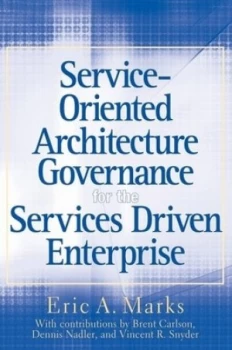 Image of Service-Oriented Architecture Governance for the Services Driven Enterprise by Eric A. Marks Hardback