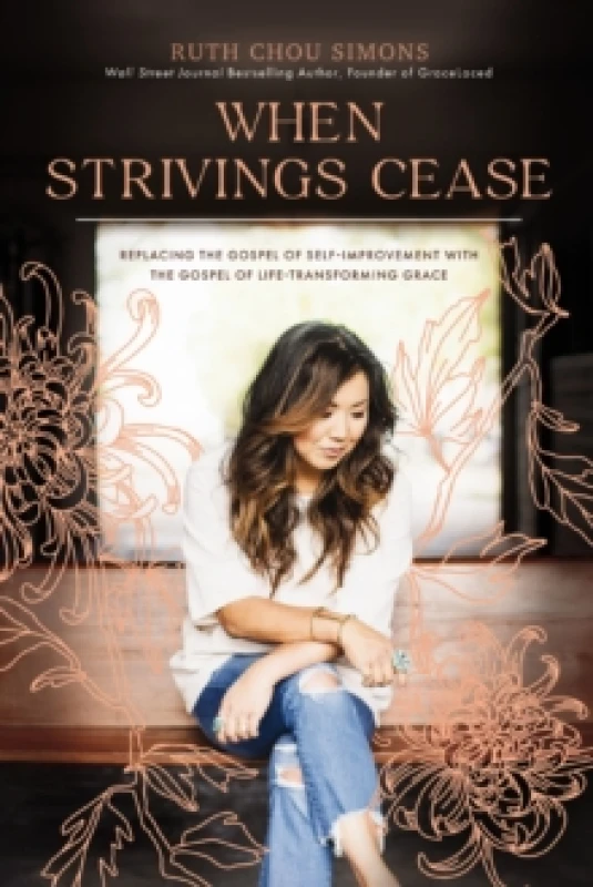 Image of When Strivings Cease : Replacing the Gospel of Self-Improvement with the Gospel of Life-Transforming Grace Paperback / softback