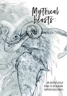 Image of Mythical Beasts: An Artist's Field Guide to Designing Fantasy Creatures