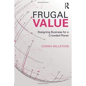 Image of Frugal Value: Designing Business for a Crowded Planet by Carina Millstone (Paperback, 2017)