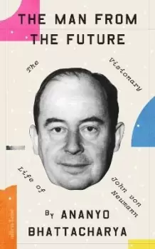Image of The Man from the Future by Ananyo Bhattacharya