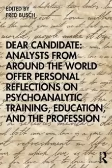 Image of Dear Candidate: Analysts from around the World Offer Personal Reflections on Psychoanalytic Training, Education, and the Profession