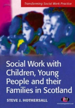 Image of Social Work with Children Young People and Their Families in Scotland by Steve Hothersall Book