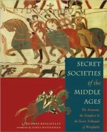 Image of Secret Societies of the Middle Ages : The Assassins, the Templars, and the Secret Tribunals of Westphalia