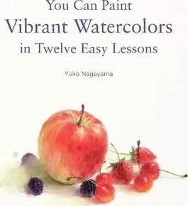 Image of You Can Paint Vibrant Watercolors in Twelve Easy by Yuko Nagayama